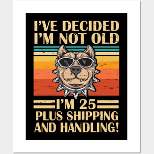 I've Decided I'm Not Old I'm 25 Years Old Plus Shipping And Handling Pitbull Vintage Retro Birthday Posters and Art